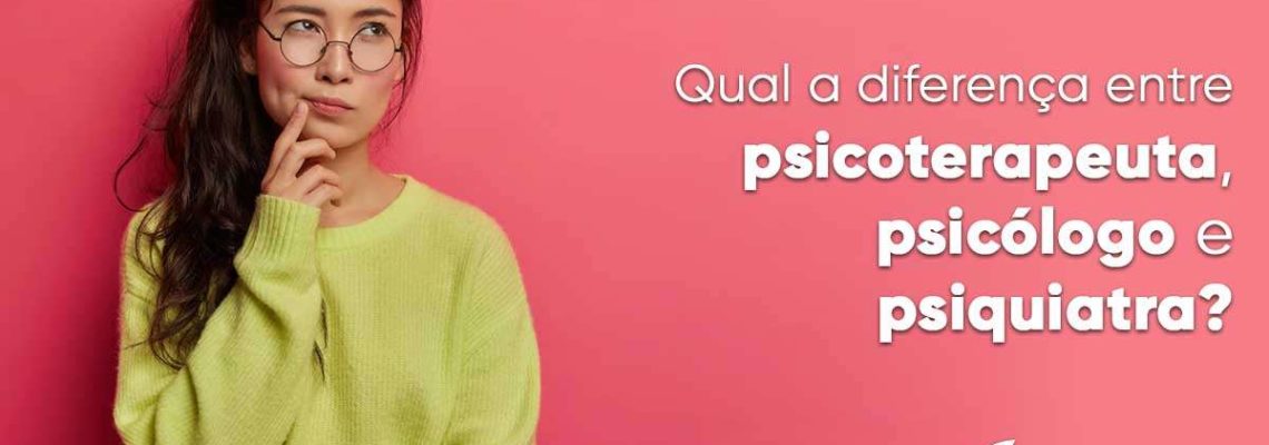 Diferença entre os Psicoterapeuta, Psicólogo e Psiquiatra