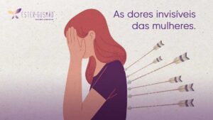 As dores invisíveis das mulheres